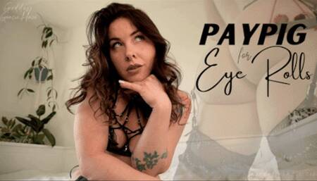 Paypig for Eye Rolls