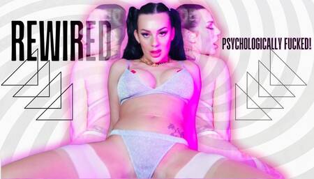 REWIRED: Psychologically Fucked