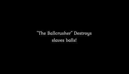 The Ballchrusher crushes slaves balls !