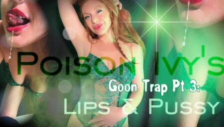 Poison Ivy's Goon Juice pt 3: Lips and Pussy