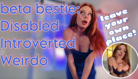 beta besite: Disabled, Introverted, Weirdo