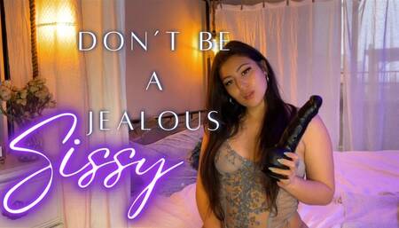Don’t be a Jealous Sissy