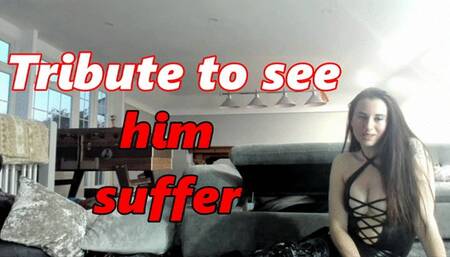 Tribute to see him suffer