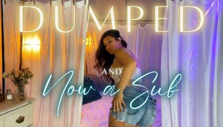 Dumped and Now a Sub