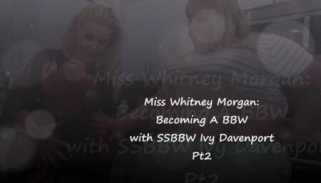 Whitney Morgan: Becoming a BBW with Ivy Davenport Pt2 - wmv