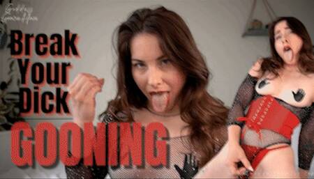 Break Your Dick GOONING