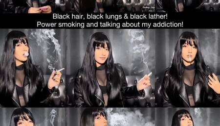 Black hair, black leather, black lungs! Power smoking marlboro red and talking about my addiction!