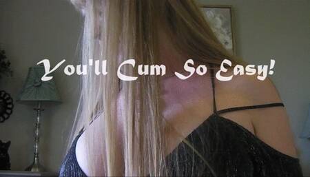 YOU'LL CUM SO EASY wmv