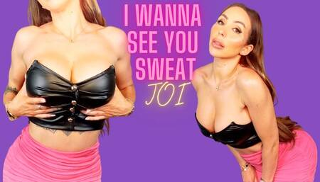 I wanna see you sweat JOI