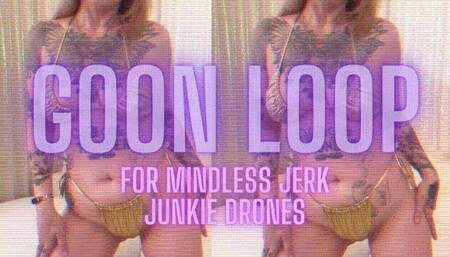 Goon Loop For Mindless Jerk Junkie Drones