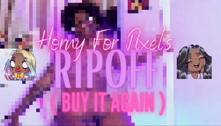 Horny For Pixels RIPOFF ( BUY IT AGAIN )