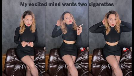 My excited mind wants two cigarettes