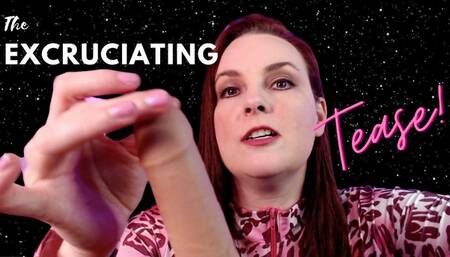 The Excruciating Tease