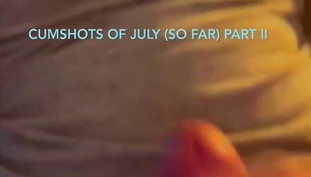 Cumshots of July so Far Part 2