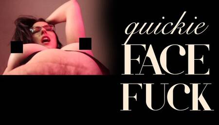 Quickie Face Fuck