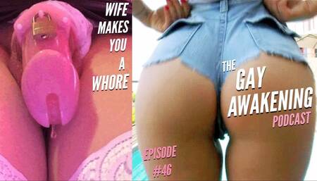 The Gay Awakening Podcast Episode #46 - Wife Makes You A Whore