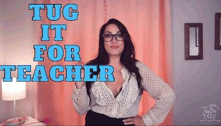 Tug it for Teacher