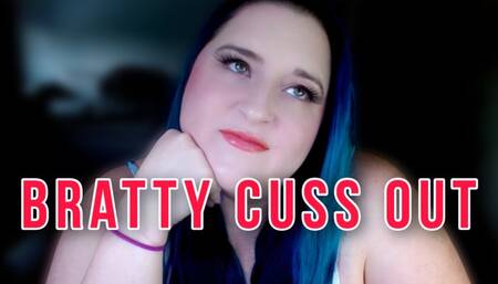 Bratty Cuss Out (FemDom Brat Verbal Humilation)