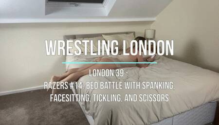 London 39 - Razers #14: Bed Battle with Spanking, Facesitting, Tickling, and Scissors