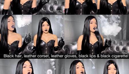 Black hair, black leather corset, black leather gloves, black lips and black cigarette!