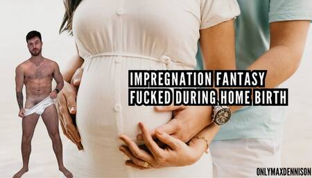Impregnation fantasy - Fucked during home birth