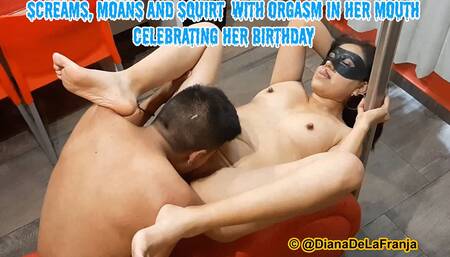 Screams Moans and Squirt with Orgasm in Her Mouth Celebrating Her Birthday
