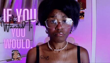 If You Wanted To, You Would