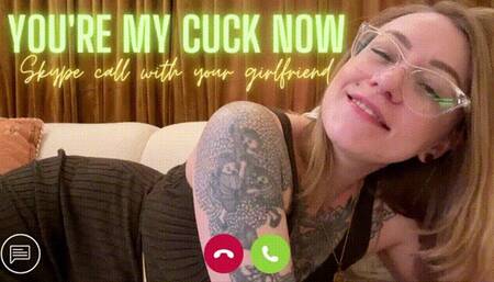 Skype Call With Girlfriend: You're My Cuck Now