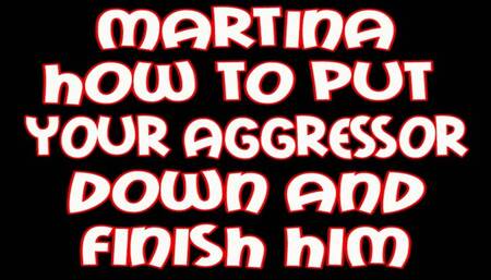 Martina How to put your aggressor down and finish him