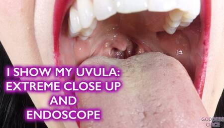 I SHOW MY UVULA: EXTREME CLOSE UP AND ENDOSCOPE