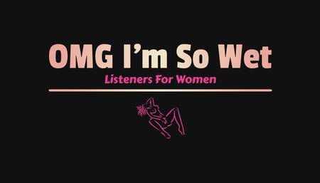 OMG I'm So Wet! Masturbation Listener for Women.