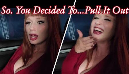 So, You Decided To Pull It Out WMV