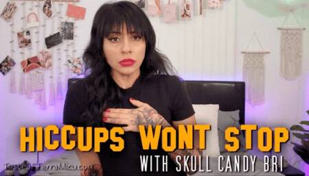 Hiccups Won't Stop - Skull Candy Bri - HD 720 MP4