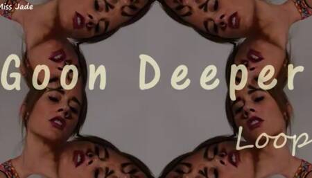 Goon deeper Loop
