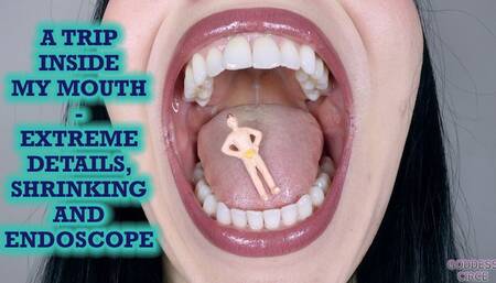 A TRIP INSIDE MY MOUTH - EXTREME DETAILS, SHRINKING AND ENDOSCOPE