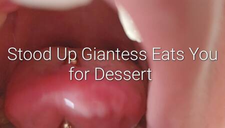 Stood Up Giantess Eats You For Dessert