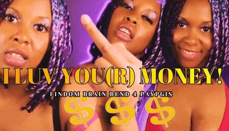I LOVE YOU(R) MONEY! -Findom Brain Bend Mind Fuck