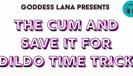 The Cum and Save it for Dildo Time Trick