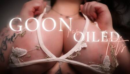 Goon for Oiled Tits
