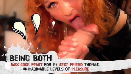 68-cock Feast for My Sexy Friend Thomas - Unimaginable Levels of Pleasure - Beingboth