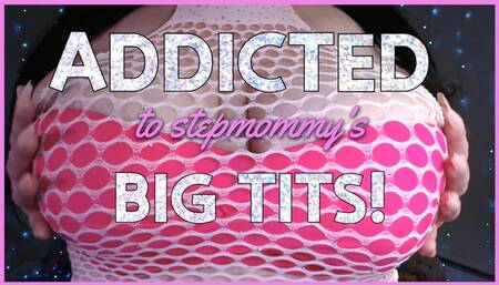 addicted to stepmommy's big tits!