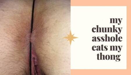 MY CHUNKY ASSHOLE EATS MY THONG 720