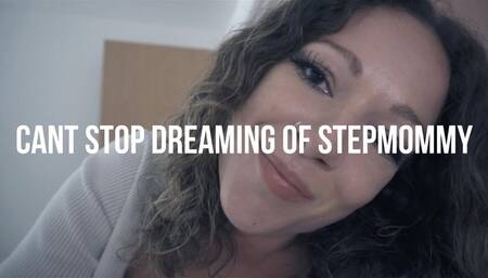 Can't Stop Dreaming Of Stepmommy