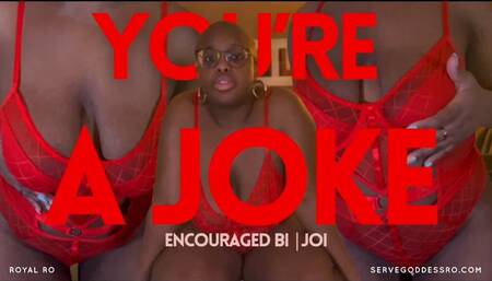 You’re a Joke: encouraged bi jerk off instructions HD MP4 1080p by Royal Ro with Verbal Humiliation, JOI, Encouraged Bisexual, Cuckold, Jerk Off Encouragement, Cuckold, Ebony Ass Worship, Tit Worship, Lingerie, Hot Wife, Mental Domination, Mind Fuck