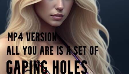 MP4 VERSION ALL YOU ARE IS A SET OF GAPING HOLES