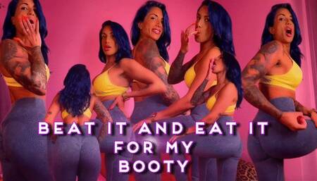 Beat It and Eat It For My Booty