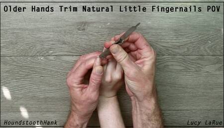 Older Hands Trim Natural Little Fingernails POV