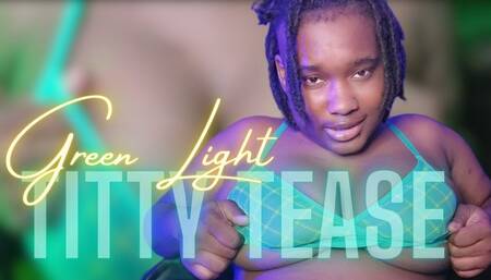 Green Light Titty Tease