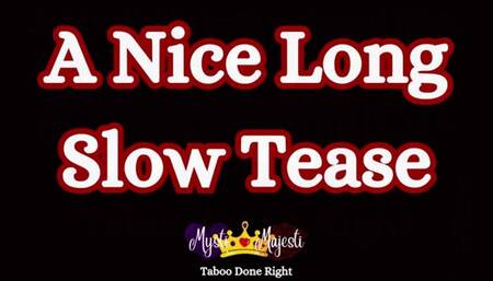 A Nice Long Slow Tease