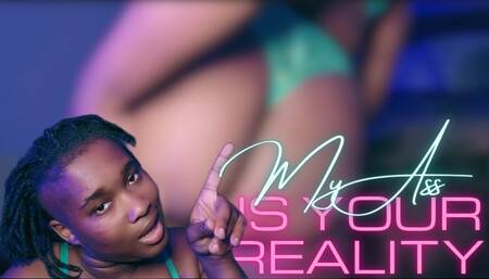 My Ass Is Your Reality